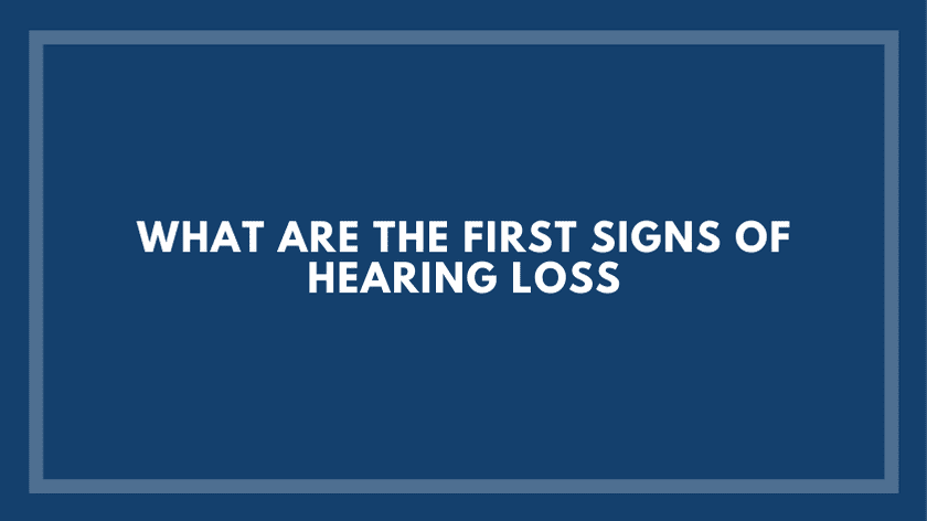 What are the first signs of hearing loss?