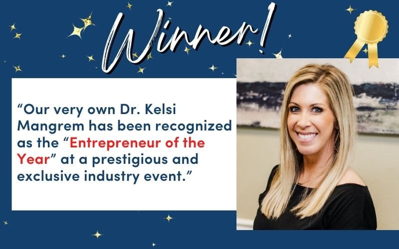 our very own Dr. Kelsi Mangrem has been recognized as the “Entrepreneur of the Year” at a prestigious and exclusive industry event.
